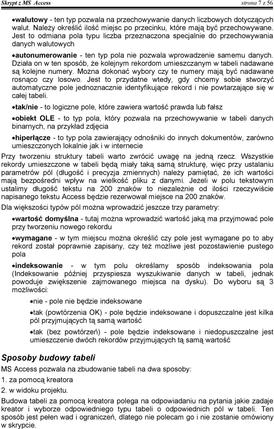 Działa on w ten sposób, że kolejnym rekordom umieszczanym w tabeli nadawane są kolejne numery. Można dokonać wybory czy te numery mają być nadawane rosnąco czy losowo.