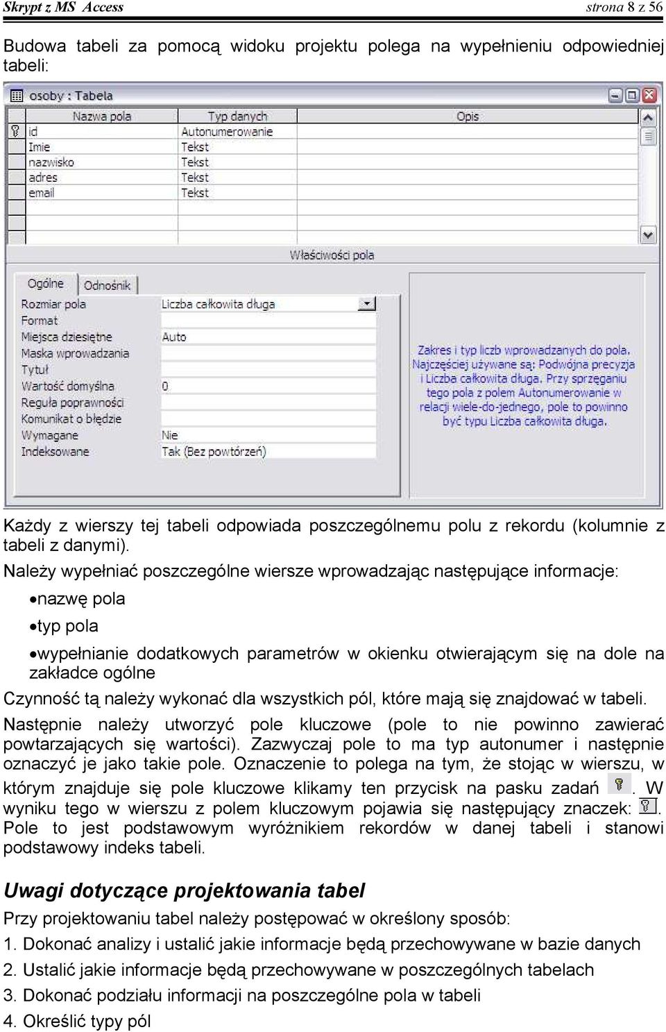 należy wykonać dla wszystkich pól, które mają się znajdować w tabeli. Następnie należy utworzyć pole kluczowe (pole to nie powinno zawierać powtarzających się wartości).