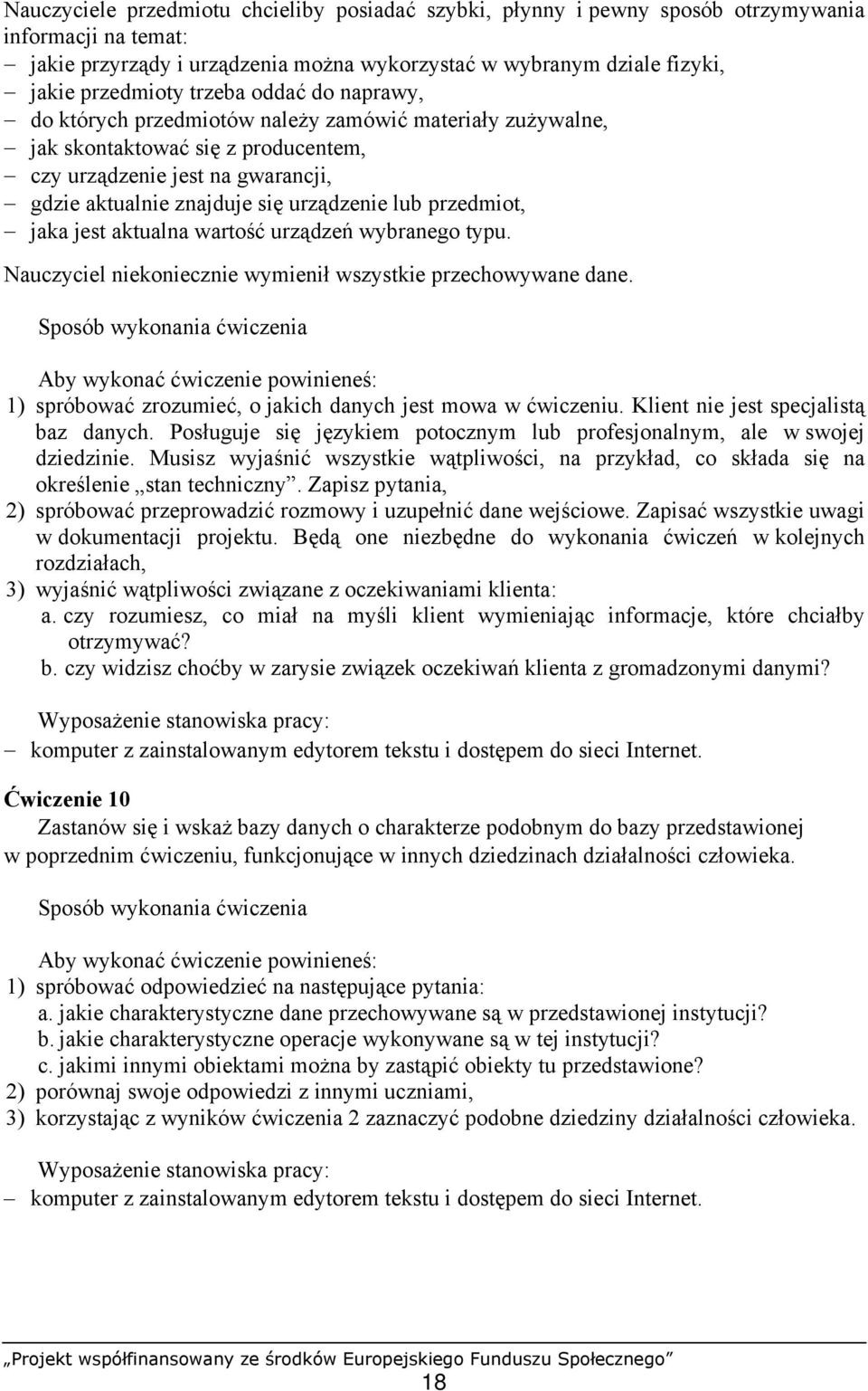 przedmiot, jaka jest aktualna wartość urządzeń wybranego typu. Nauczyciel niekoniecznie wymienił wszystkie przechowywane dane. 1) spróbować zrozumieć, o jakich danych jest mowa w ćwiczeniu.