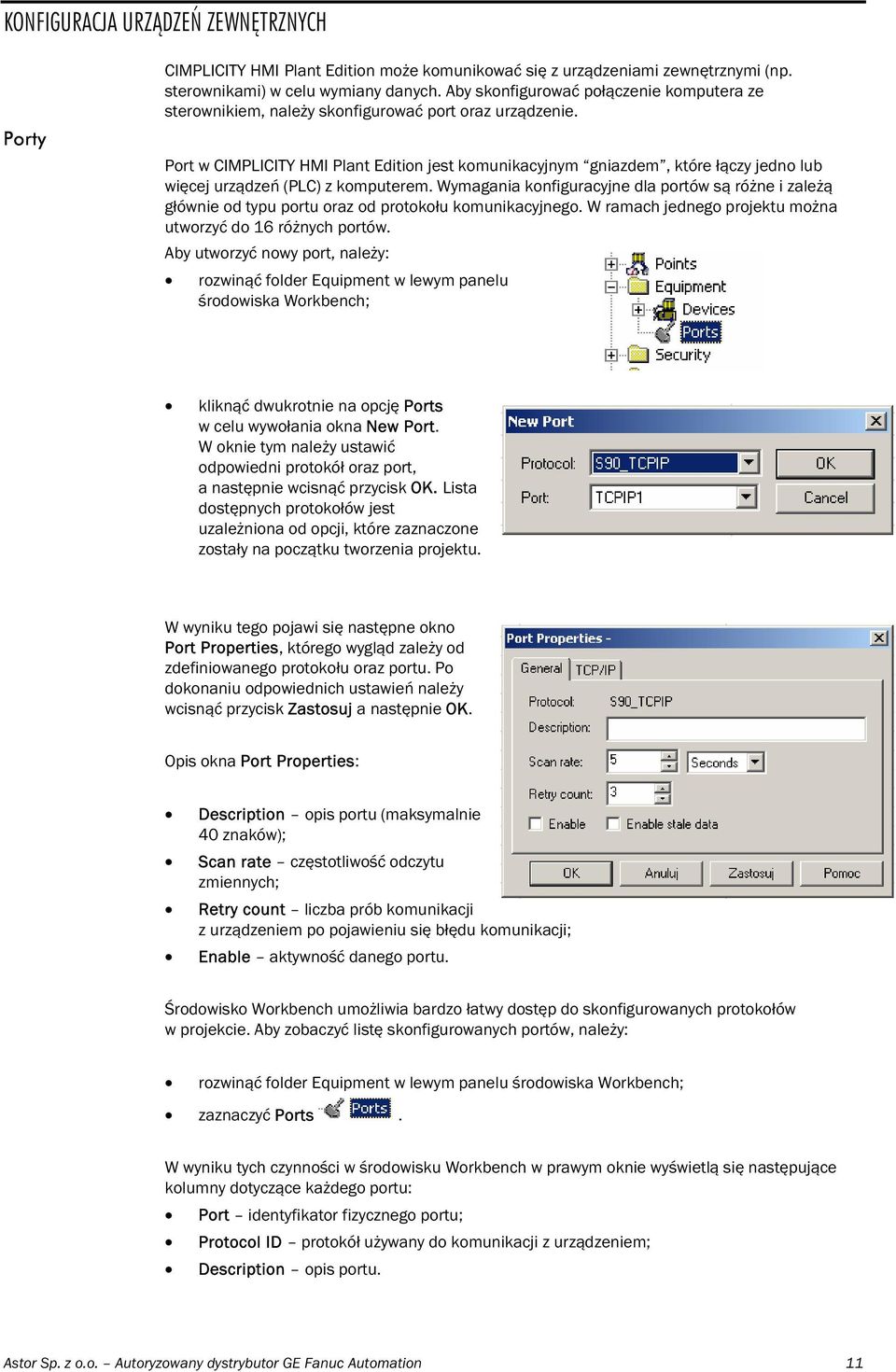 Port w CIMPLICITY HMI Plant Edition jest komunikacyjnym gniazdem, które łączy jedno lub więcej urządzeń (PLC) z komputerem.