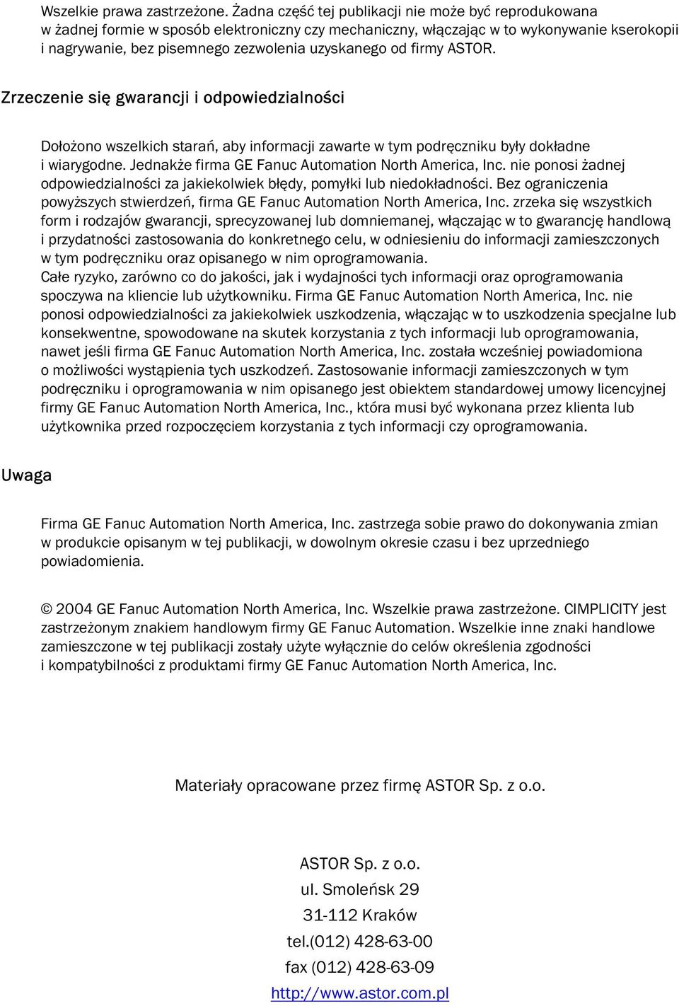 od firmy ASTOR. Zrzeczenie się gwarancji i odpowiedzialności Dołożono wszelkich starań, aby informacji zawarte w tym podręczniku były dokładne i wiarygodne.