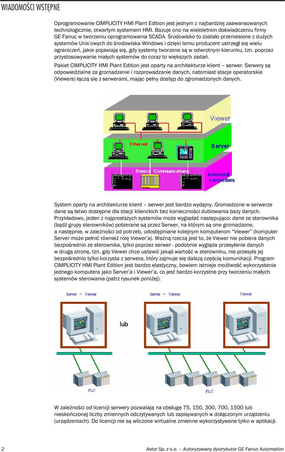 Środowisko to zostało przeniesione z dużych systemów Unix owych do środowiska Windows i dzięki temu producent ustrzegł się wielu ograniczeń, jakie pojawiają się, gdy systemy tworzone są w odwrotnym