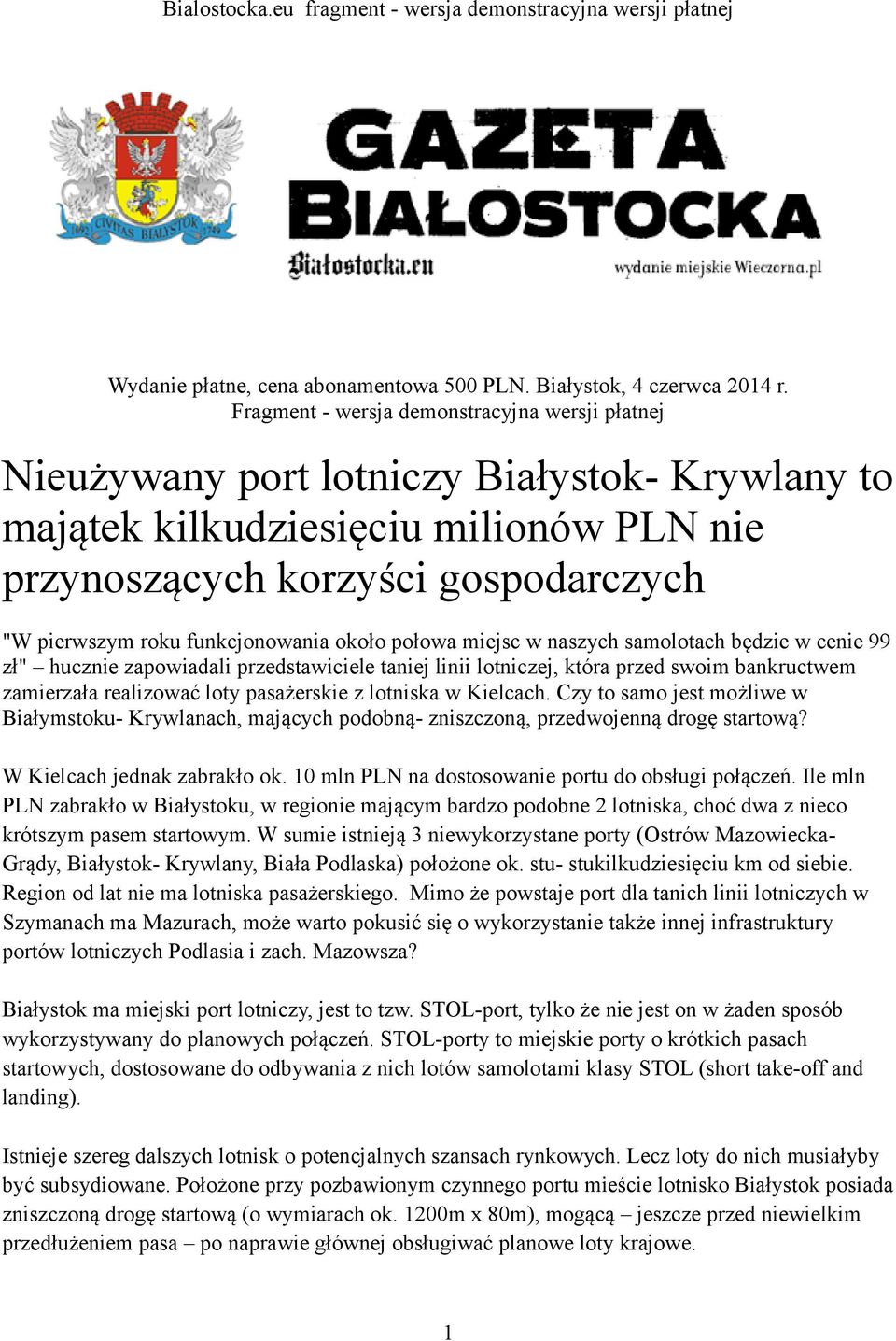 funkcjonowania około połowa miejsc w naszych samolotach będzie w cenie 99 zł" hucznie zapowiadali przedstawiciele taniej linii lotniczej, która przed swoim bankructwem zamierzała realizować loty