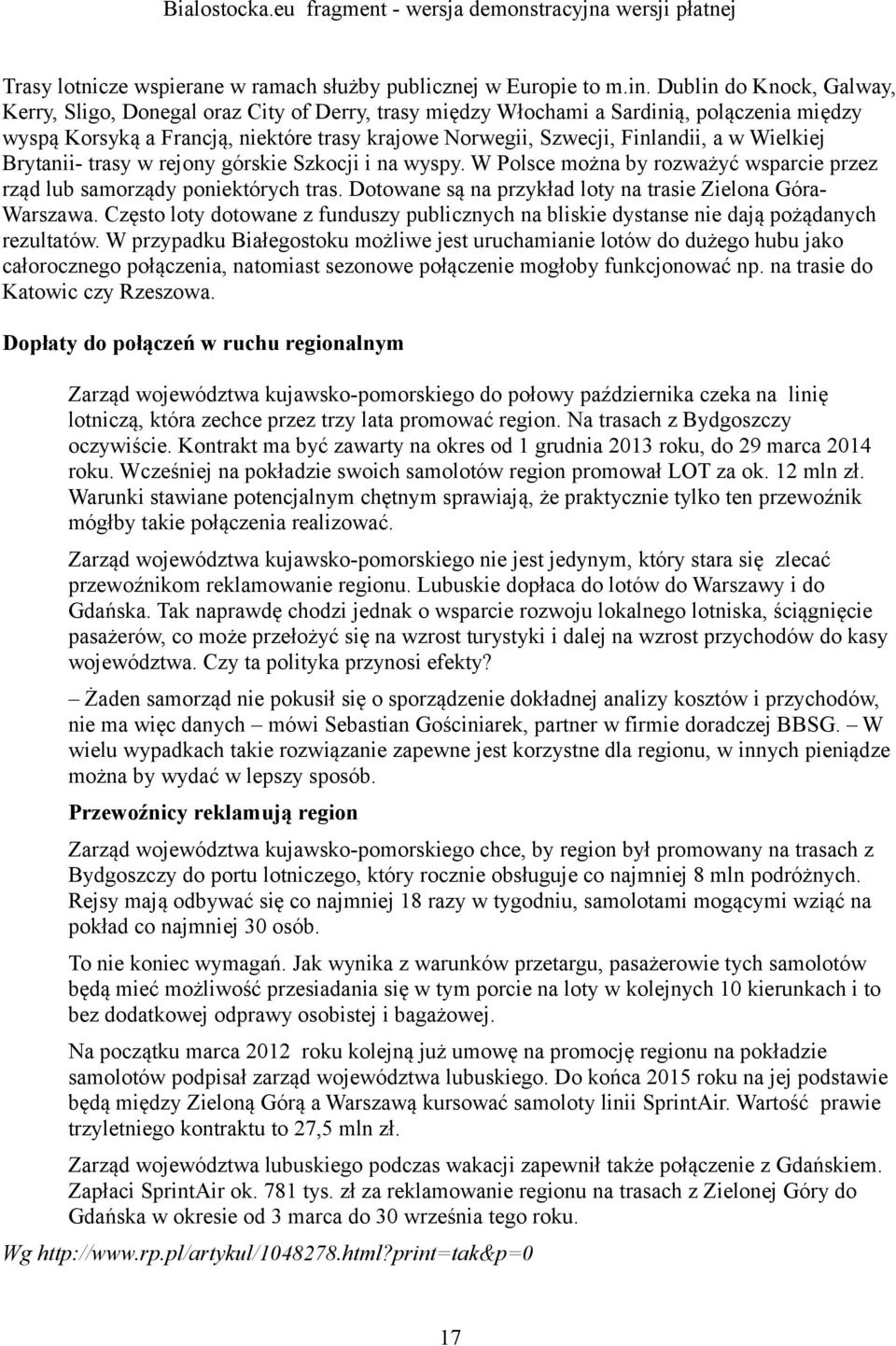 w Wielkiej Brytanii- trasy w rejony górskie Szkocji i na wyspy. W Polsce można by rozważyć wsparcie przez rząd lub samorządy poniektórych tras.