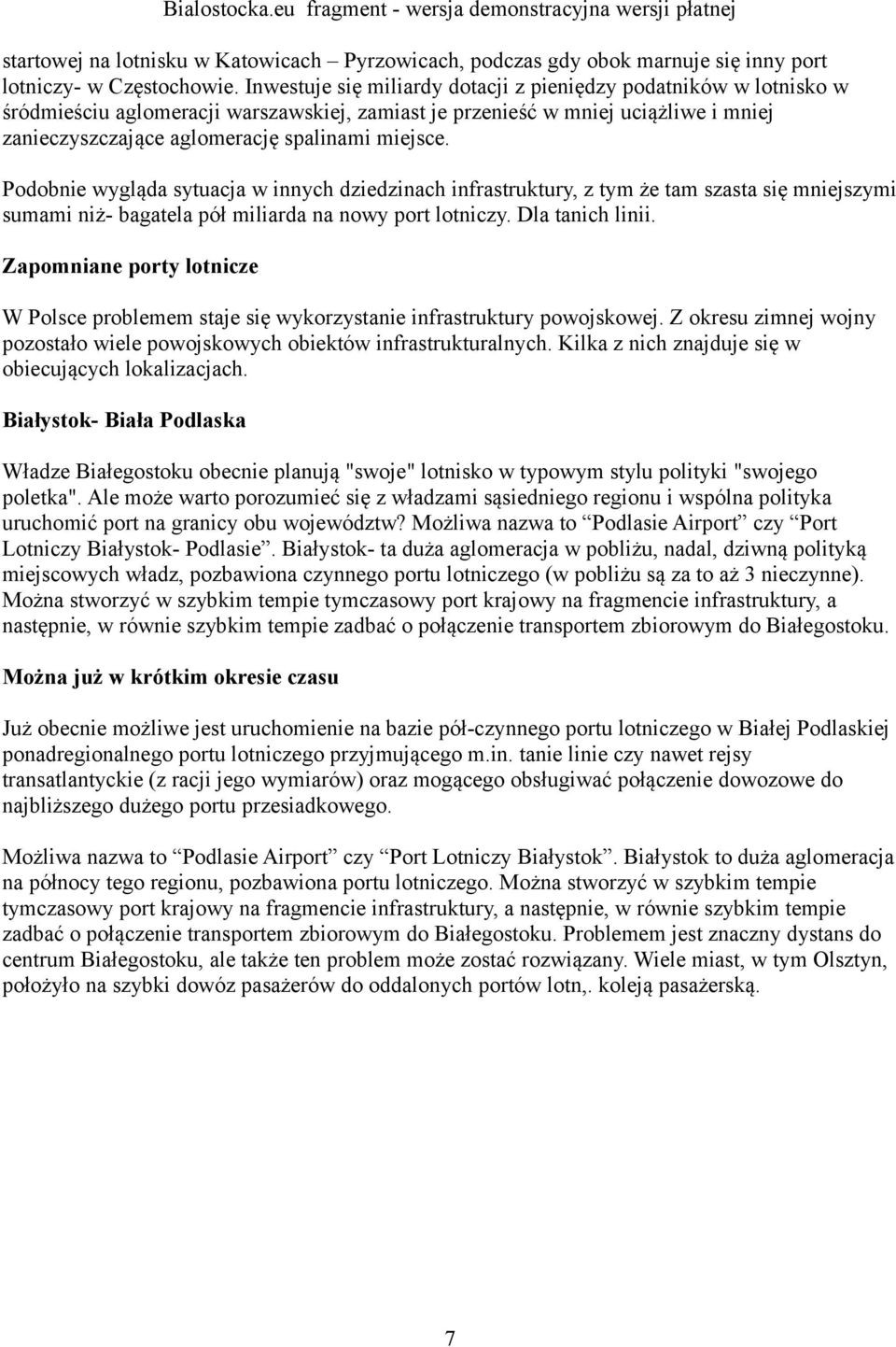 Podobnie wygląda sytuacja w innych dziedzinach infrastruktury, z tym że tam szasta się mniejszymi sumami niż- bagatela pół miliarda na nowy port lotniczy. Dla tanich linii.