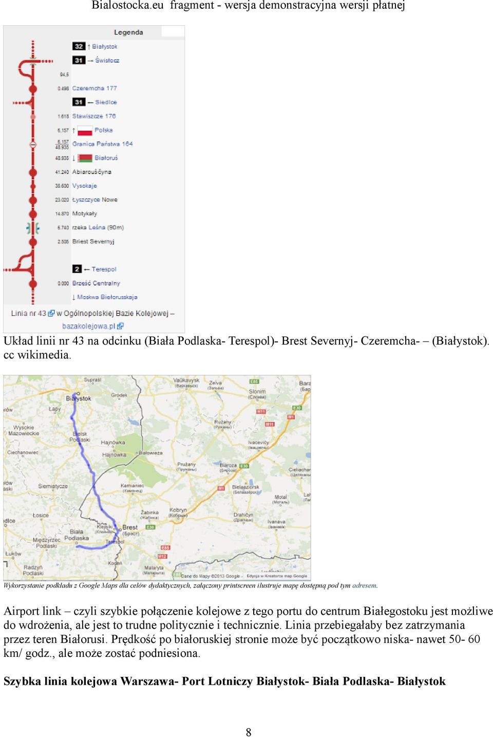 Airport link czyli szybkie połączenie kolejowe z tego portu do centrum Białegostoku jest możliwe do wdrożenia, ale jest to trudne politycznie i technicznie.