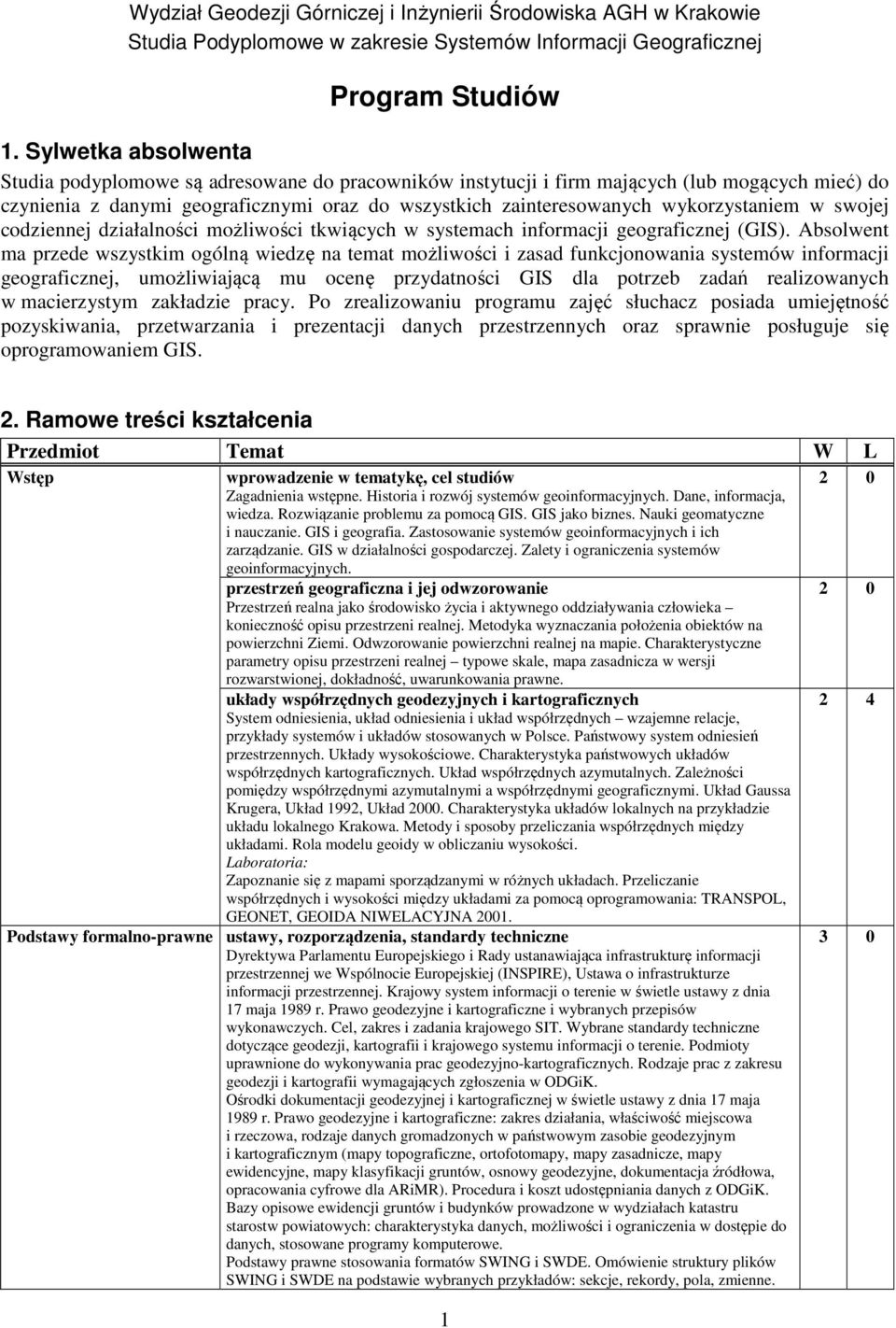 wykorzystaniem w swojej codziennej działalności możliwości tkwiących w systemach informacji geograficznej (GIS).