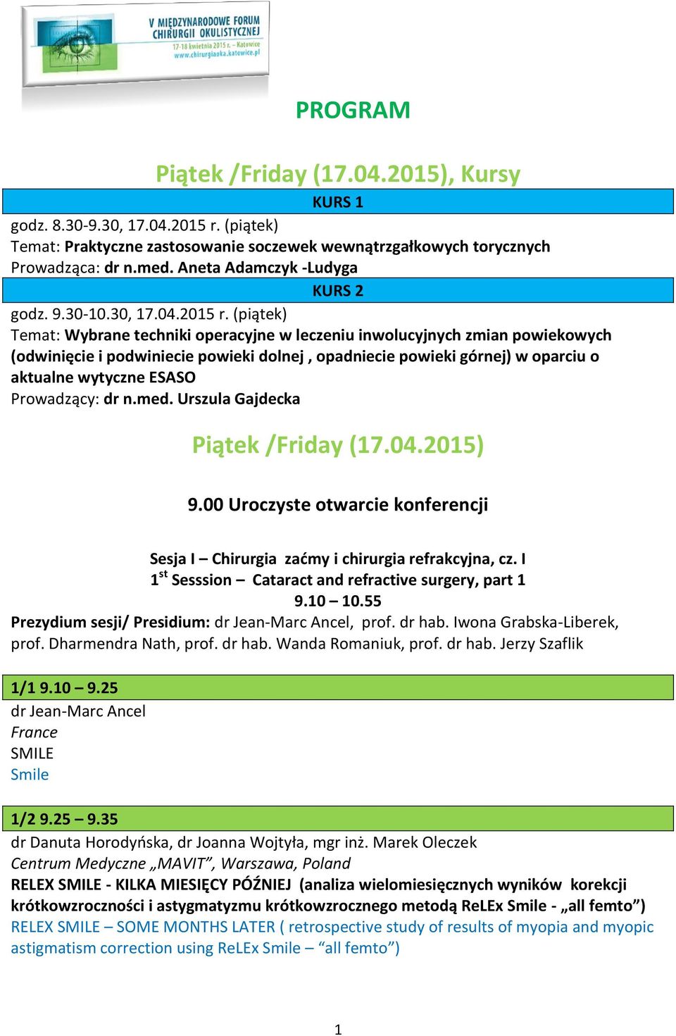 (piątek) Temat: Wybrane techniki operacyjne w leczeniu inwolucyjnych zmian powiekowych (odwinięcie i podwiniecie powieki dolnej, opadniecie powieki górnej) w oparciu o aktualne wytyczne ESASO