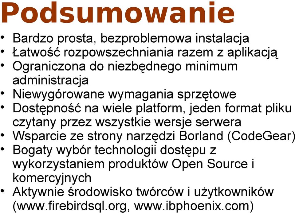 czytany przez wszystkie wersje serwera Wsparcie ze strony narzędzi Borland (CodeGear) Bogaty wybór technologii dostępu z