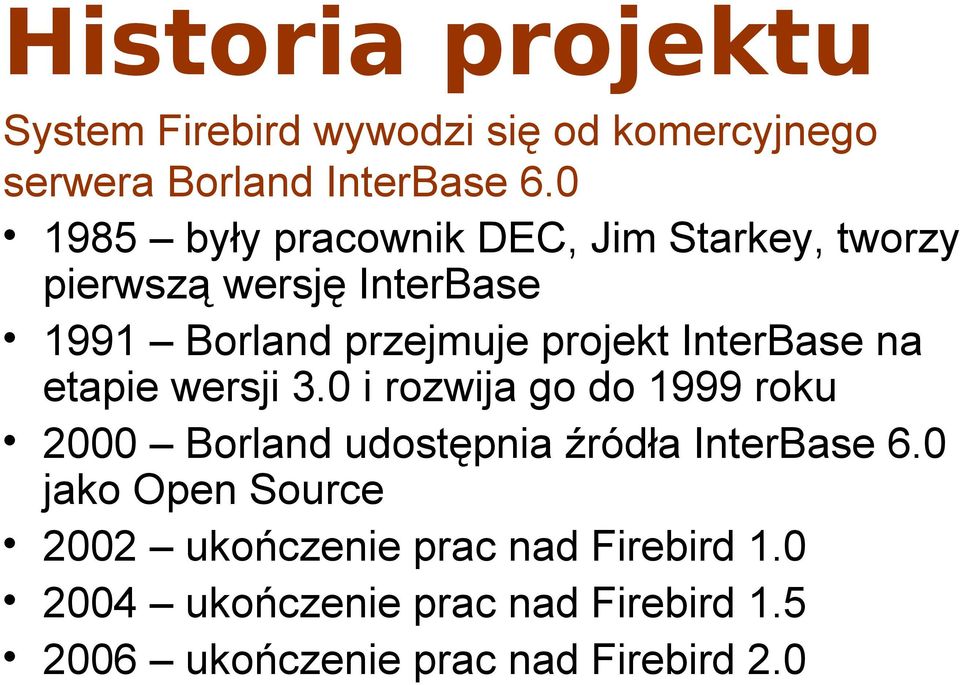 InterBase na etapie wersji 3.0 i rozwija go do 1999 roku 2000 Borland udostępnia źródła InterBase 6.