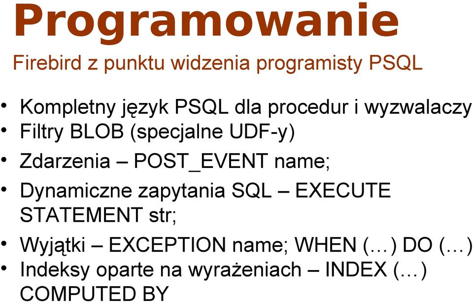 POST_EVENT name; Dynamiczne zapytania SQL EXECUTE STATEMENT str; Wyjątki