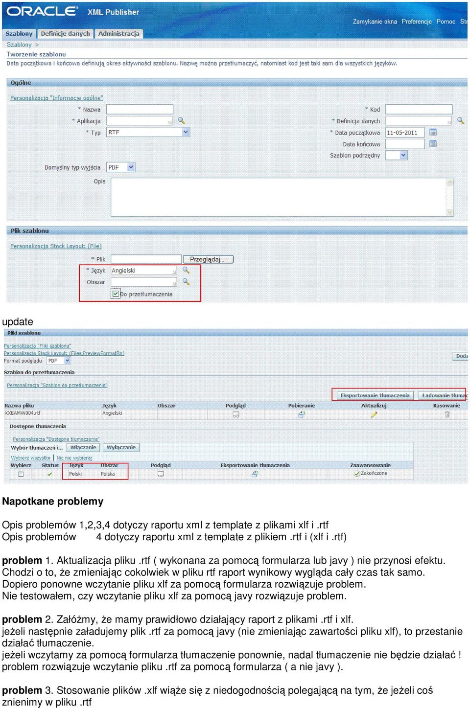 Dopiero ponowne wczytanie pliku xlf za pomocą formularza rozwiązuje problem. Nie testowałem, czy wczytanie pliku xlf za pomocą javy rozwiązuje problem. problem 2.