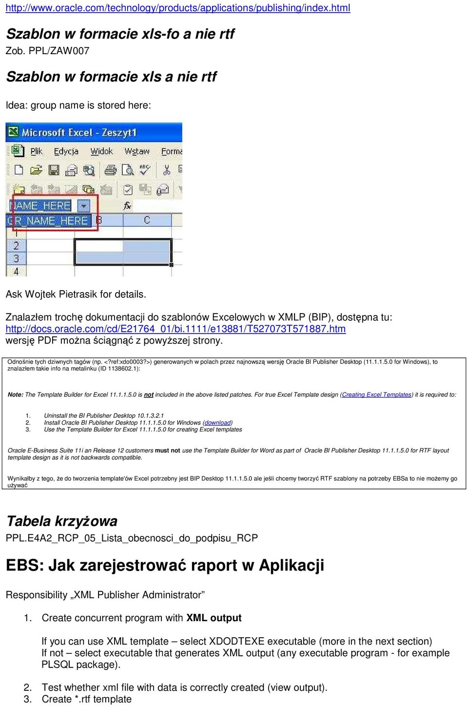 Znalazłem trochę dokumentacji do szablonów Excelowych w XMLP (BIP), dostępna tu: http://docs.oracle.com/cd/e21764_01/bi.1111/e13881/t527073t571887.htm wersję PDF można ściągnąć z powyższej strony.