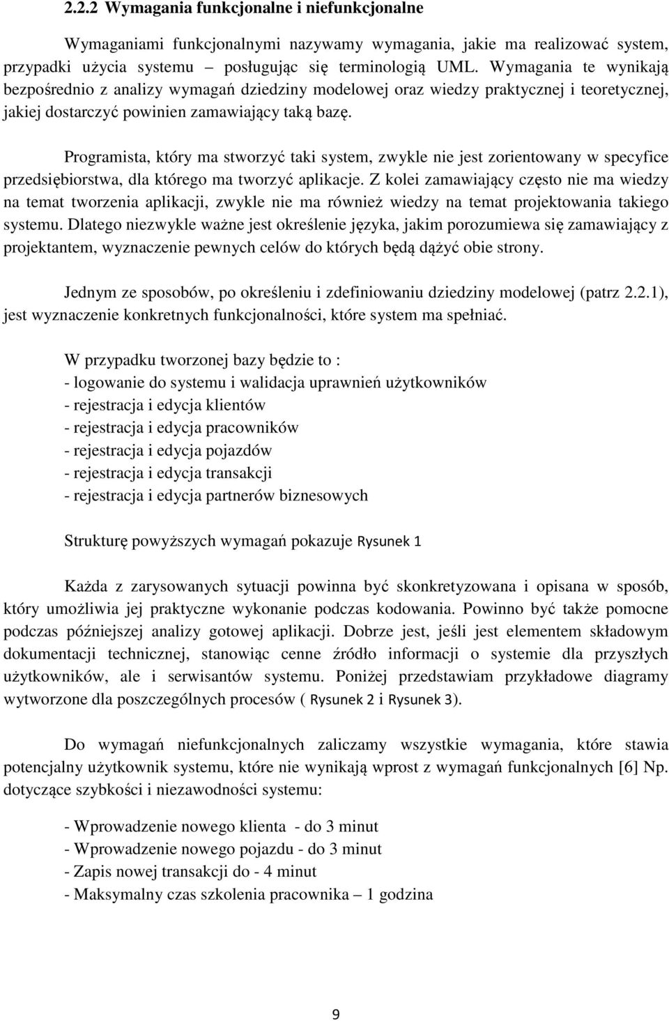 Programista, który ma stworzyć taki system, zwykle nie jest zorientowany w specyfice przedsiębiorstwa, dla którego ma tworzyć aplikacje.