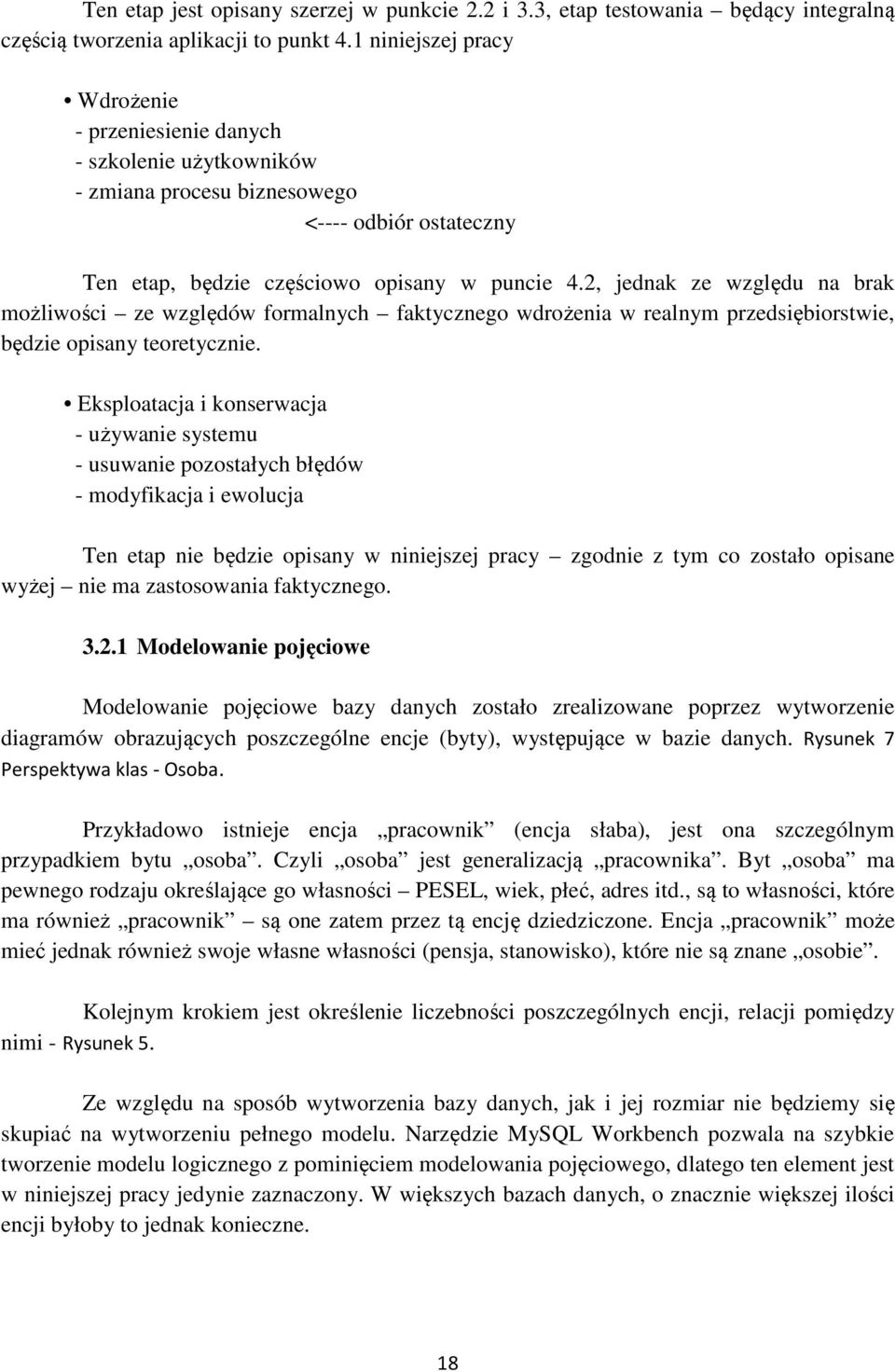 2, jednak ze względu na brak możliwości ze względów formalnych faktycznego wdrożenia w realnym przedsiębiorstwie, będzie opisany teoretycznie.