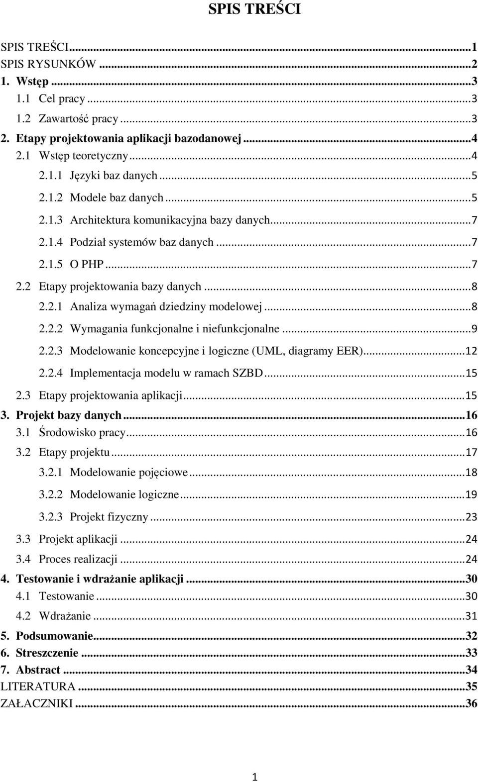 .. 8 2.2.2 Wymagania funkcjonalne i niefunkcjonalne... 9 2.2.3 Modelowanie koncepcyjne i logiczne (UML, diagramy EER)... 12 2.2.4 Implementacja modelu w ramach SZBD... 15 2.