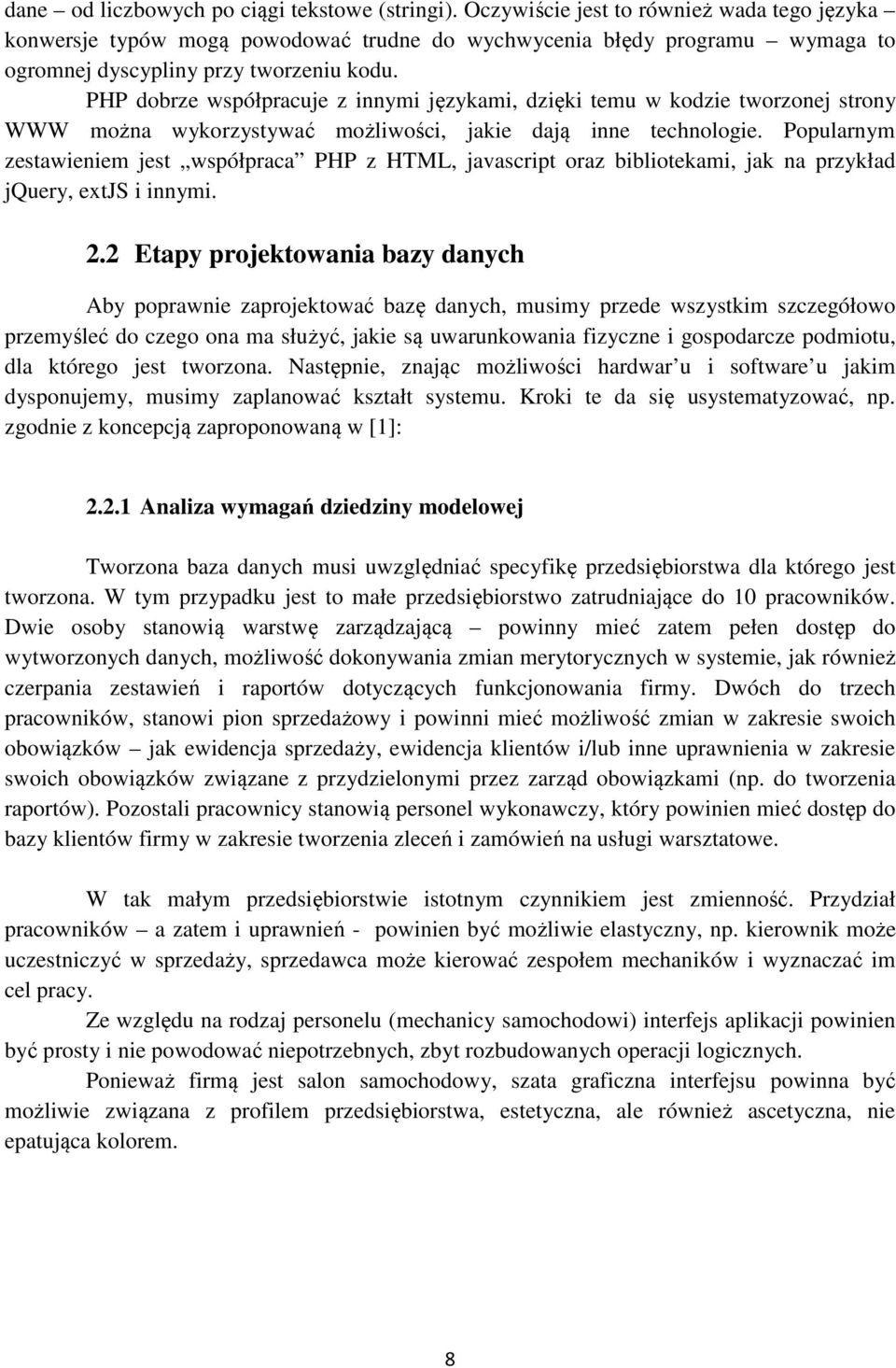 PHP dobrze współpracuje z innymi językami, dzięki temu w kodzie tworzonej strony WWW można wykorzystywać możliwości, jakie dają inne technologie.