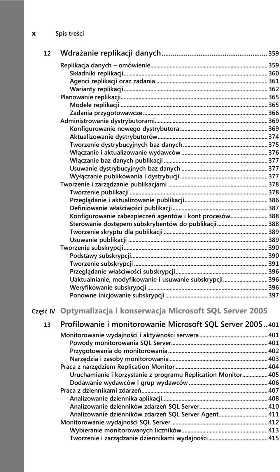 ..374 Tworzenie dystrybucyjnych baz danych...375 Włączanie i aktualizowanie wydawców...376 Włączanie baz danych publikacji...377 Usuwanie dystrybucyjnych baz danych.