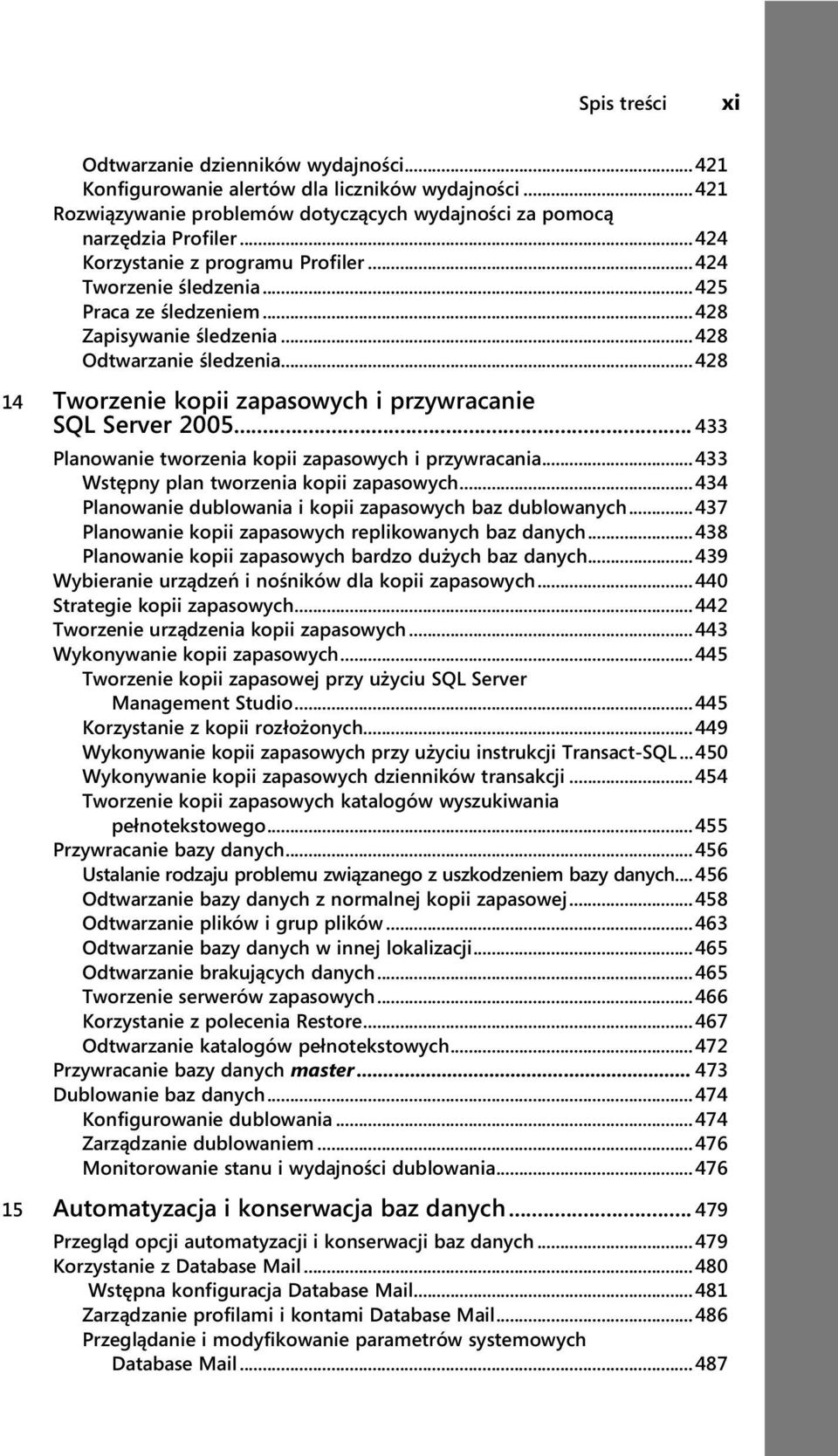 ..428 14 Tworzenie kopii zapasowych i przywracanie SQL Server 2005... 433 Planowanie tworzenia kopii zapasowych i przywracania...433 Wstępny plan tworzenia kopii zapasowych.