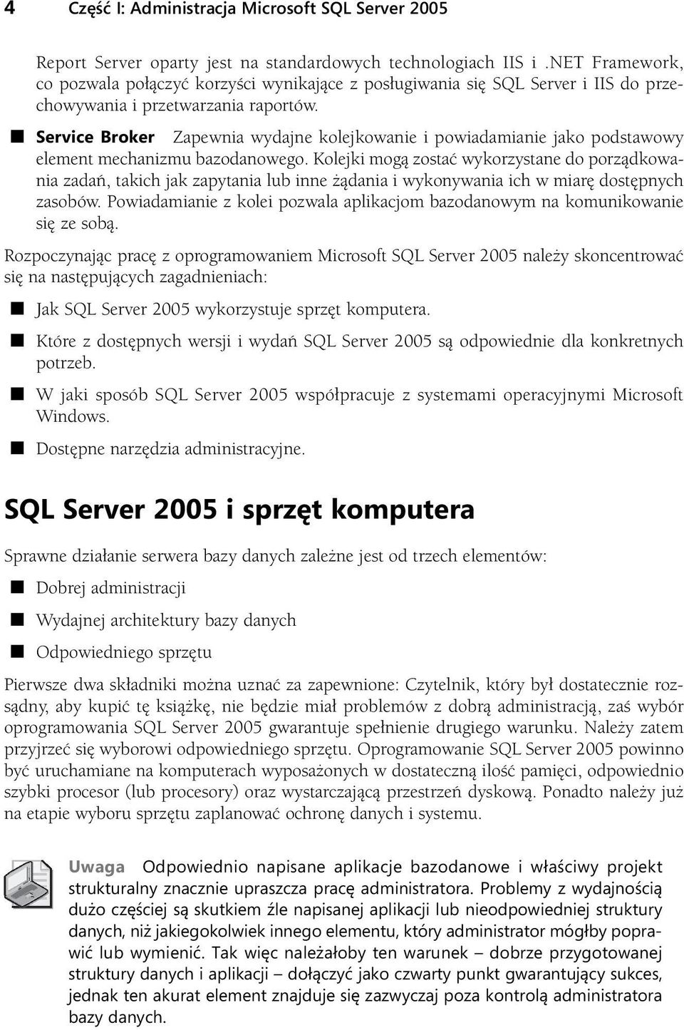 Service Broker Zapewnia wydajne kolejkowanie i powiadamianie jako podstawowy element mechanizmu bazodanowego.