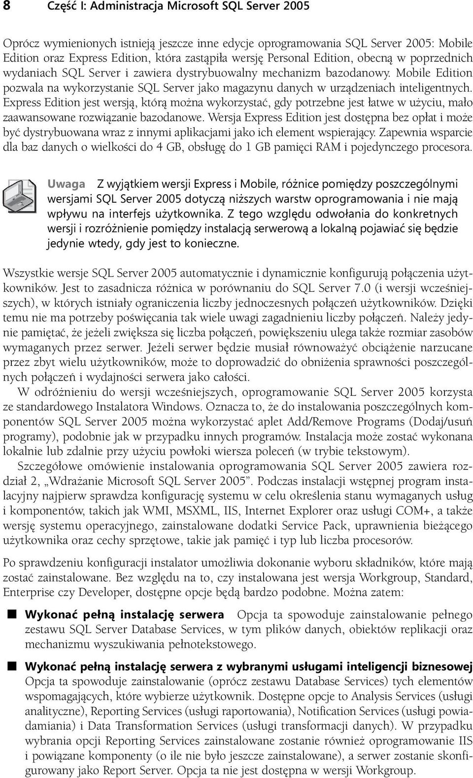 Mobile Edition pozwala na wykorzystanie SQL Server jako magazynu danych w urządzeniach inteligentnych.