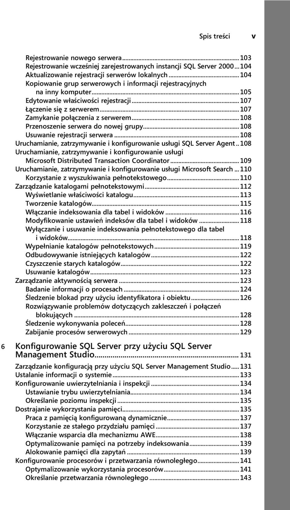 ..108 Przenoszenie serwera do nowej grupy...108 Usuwanie rejestracji serwera...108 Uruchamianie, zatrzymywanie i konfigurowanie usługi SQL Server Agent.