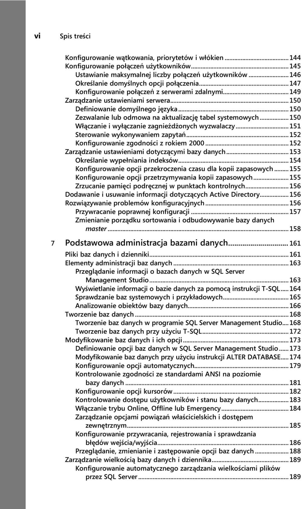 ..150 Zezwalanie lub odmowa na aktualizację tabel systemowych...150 Włączanie i wyłączanie zagnieżdżonych wyzwalaczy...151 Sterowanie wykonywaniem zapytań...152 Konfigurowanie zgodności z rokiem 2000.