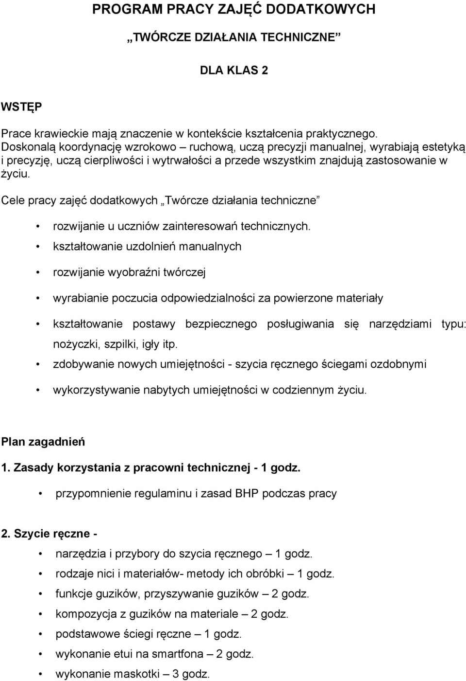 Cele pracy zajęć dodatkowych Twórcze działania techniczne rozwijanie u uczniów zainteresowań technicznych.