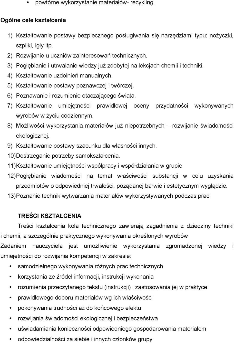 5) Kształtowanie postawy poznawczej i twórczej. 6) Poznawanie i rozumienie otaczającego świata. 7) Kształtowanie umiejętności prawidłowej oceny przydatności wykonywanych wyrobów w życiu codziennym.