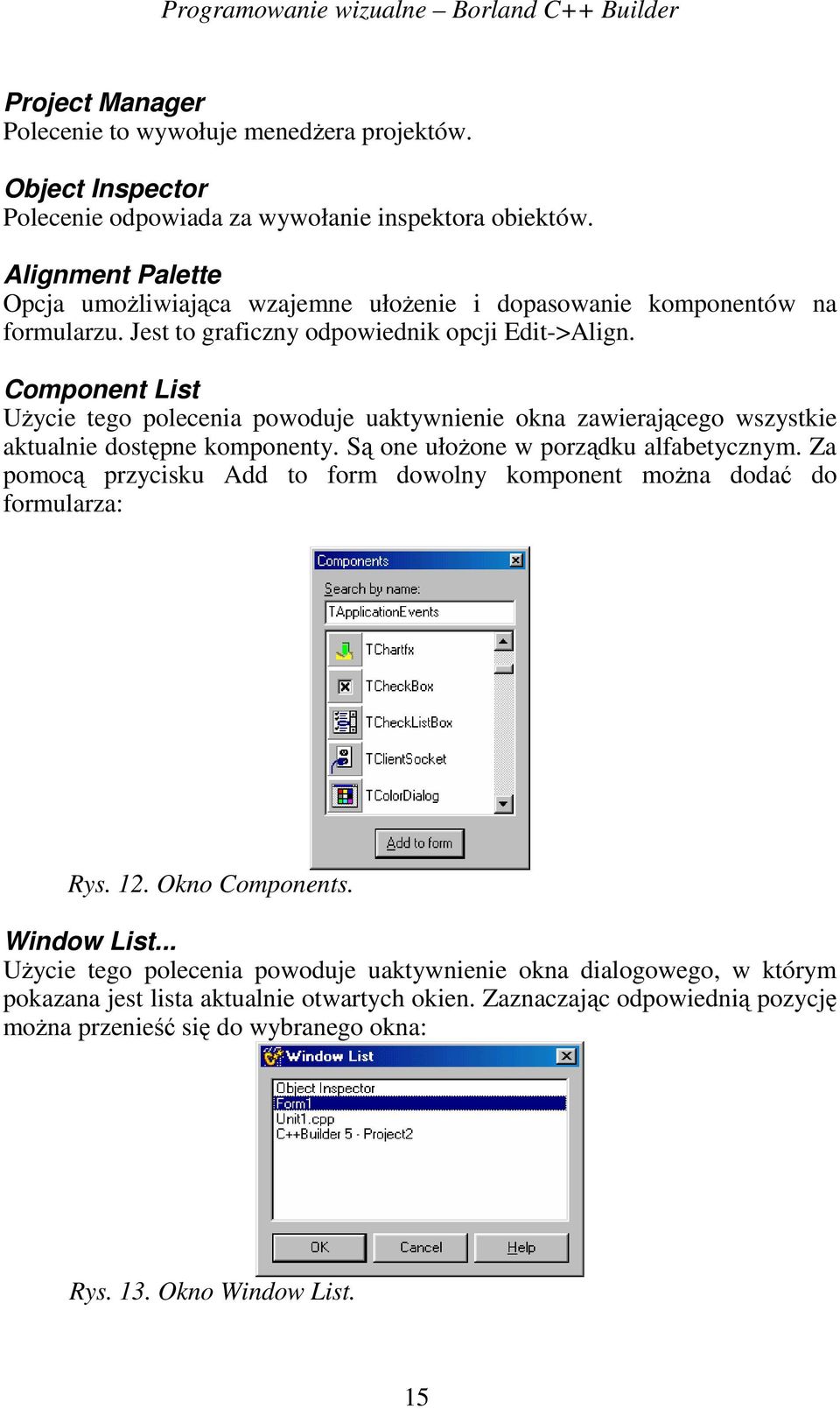 Component List UŜycie tego polecenia powoduje uaktywnienie okna zawierającego wszystkie aktualnie dostępne komponenty. Są one ułoŝone w porządku alfabetycznym.