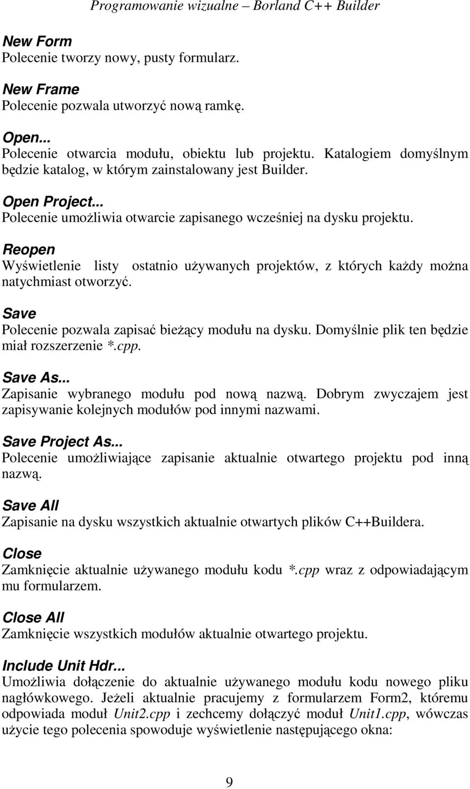 Reopen Wyświetlenie listy ostatnio uŝywanych projektów, z których kaŝdy moŝna natychmiast otworzyć. Save Polecenie pozwala zapisać bieŝący modułu na dysku.