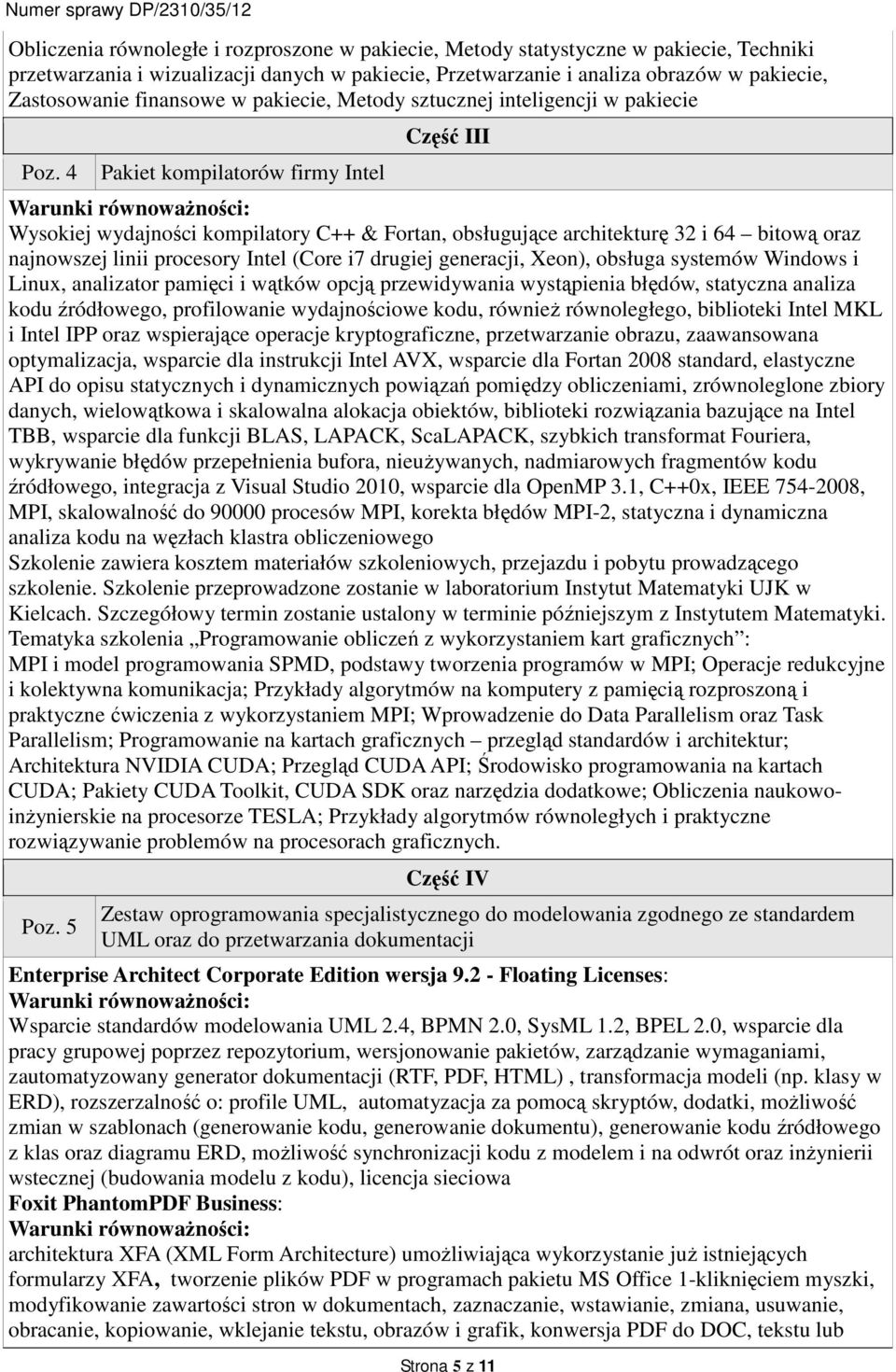 4 Pakiet kompilatorów firmy Intel Część III Wysokiej wydajności kompilatory C++ & Fortan, obsługujące architekturę 32 i 64 bitową oraz najnowszej linii procesory Intel (Core i7 drugiej generacji,