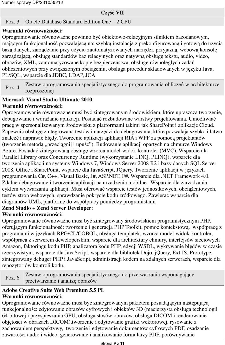 tekstu, audio, video, obrazów, XML, zautomatyzowane kopie bezpieczeństwa, obsługę równoległych zadań obliczeniowych przy zwiększonym obciążeniu, obsługa procedur składowanych w języku Java, PL/SQL,