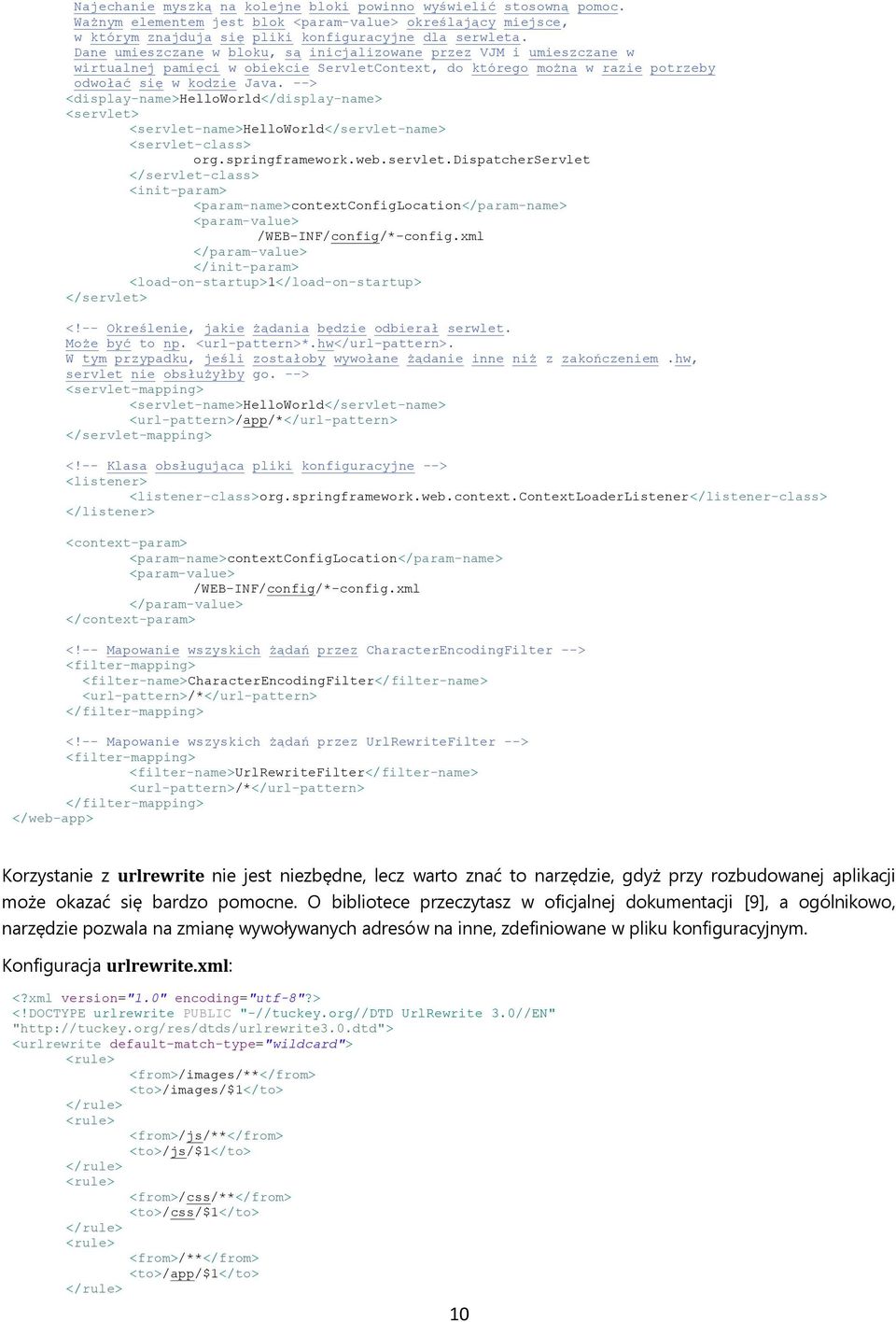 --> <display-name>helloworld</display-name> <servlet> <servlet-name>helloworld</servlet-name> <servlet-class> org.springframework.web.servlet.dispatcherservlet </servlet-class> <init-param> <param-name>contextconfiglocation</param-name> <param-value> /WEB-INF/config/*-config.