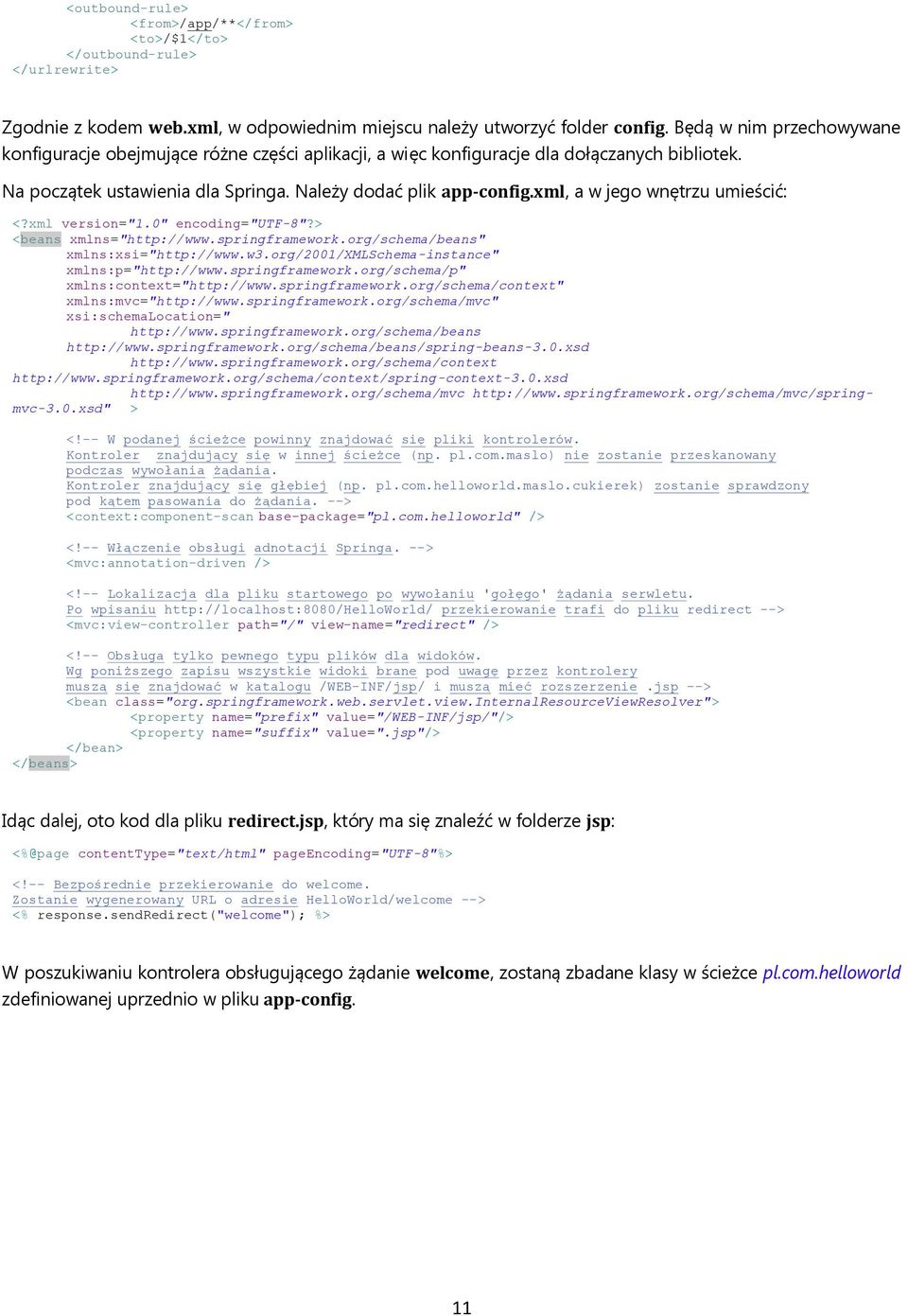 xml, a w jego wnętrzu umieścić: <?xml version="1.0" encoding="utf-8"?> <beans xmlns="http://www.springframework.org/schema/beans" xmlns:xsi="http://www.w3.