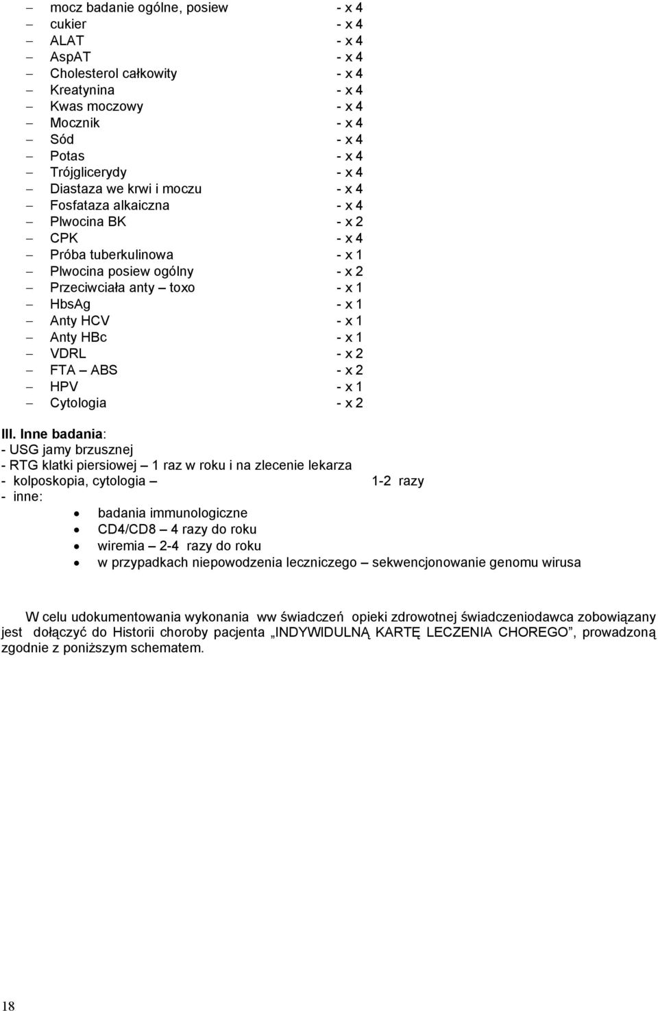 1 VDRL - x 2 FTA ABS - x 2 HPV - x 1 Cytologia - x 2 III.