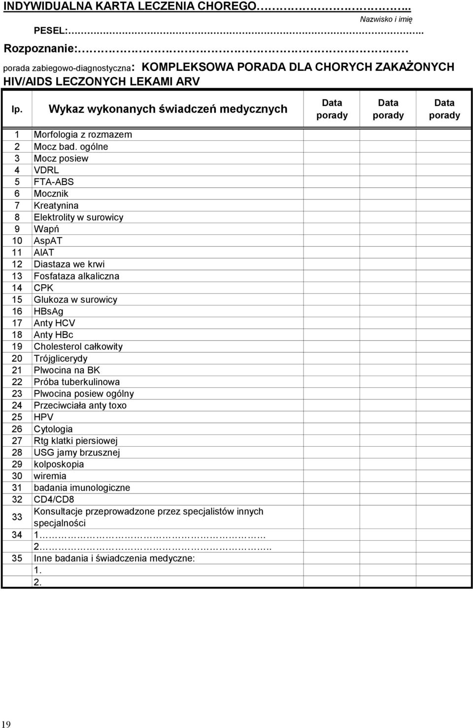 ogólne 3 Mocz posiew 4 VDRL 5 FTA-ABS 6 Mocznik 7 Kreatynina 8 Elektrolity w surowicy 9 Wapń 10 AspAT 11 AlAT 12 Diastaza we krwi 13 Fosfataza alkaliczna 14 CPK 15 Glukoza w surowicy 16 HBsAg 17 Anty