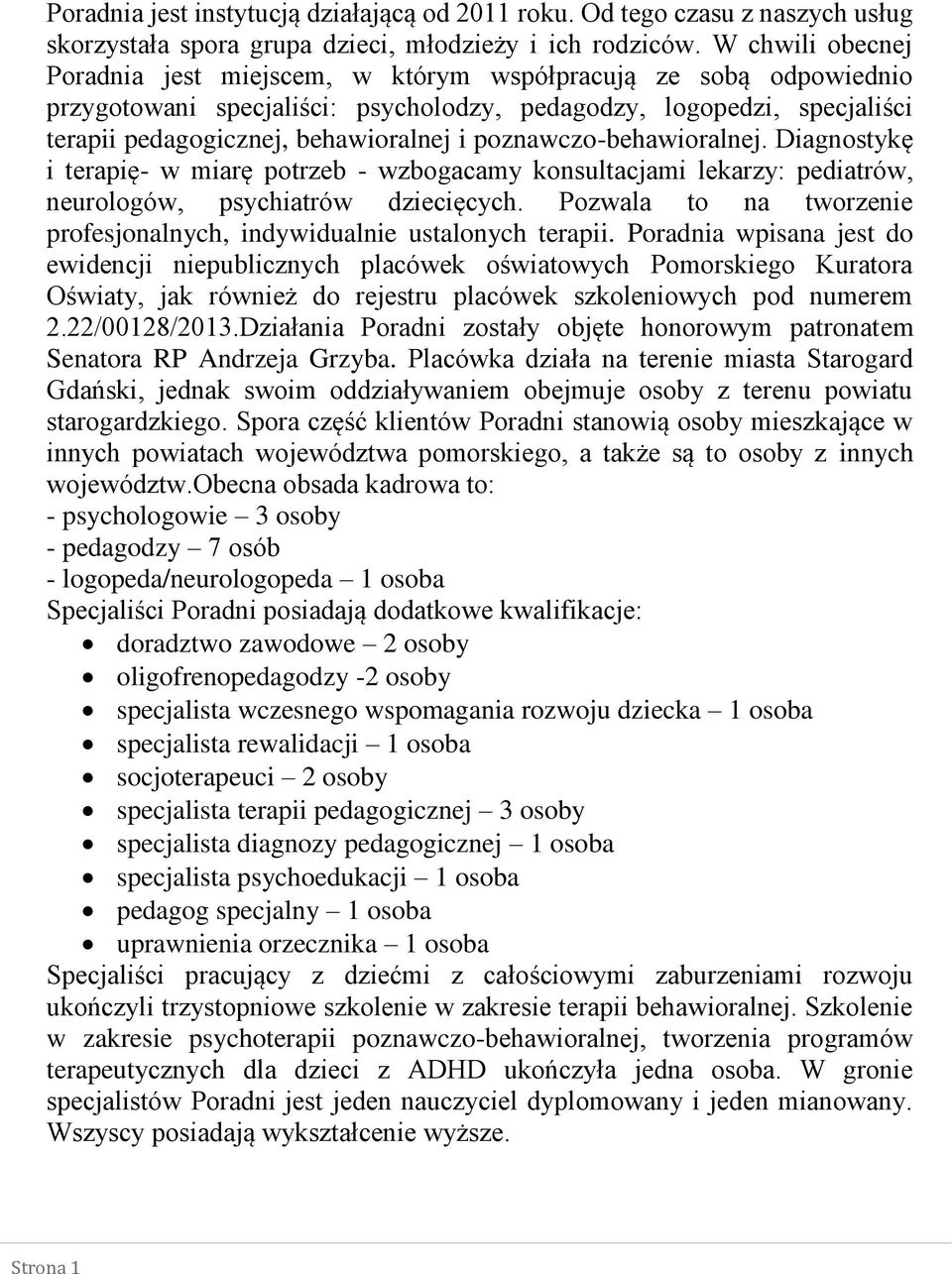 poznawczo-behawioralnej. Diagnostykę i terapię- w miarę potrzeb - wzbogacamy konsultacjami lekarzy: pediatrów, neurologów, psychiatrów dziecięcych.