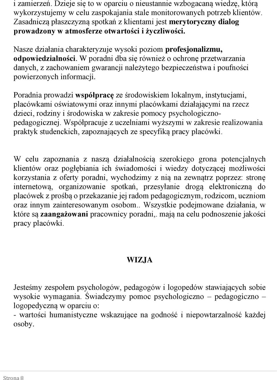 W poradni dba się również o ochronę przetwarzania danych, z zachowaniem gwarancji należytego bezpieczeństwa i poufności powierzonych informacji.