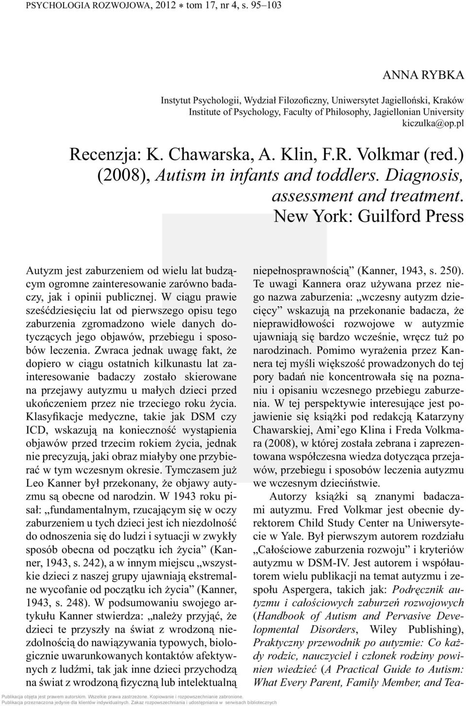 Chawarska, A. Klin, F.R. Volkmar (red.) (2008), Autism in infants and toddlers. Diagnosis, assessment and treatment.