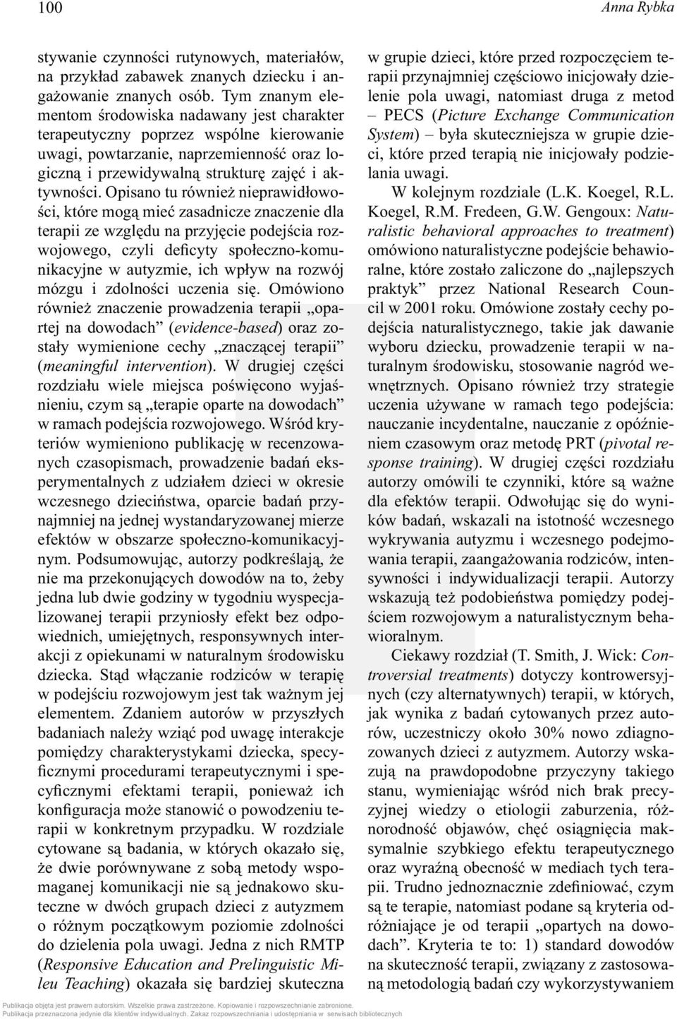 Opisano tu również nieprawidłowości, które mogą mieć zasadnicze znaczenie dla terapii ze względu na przyjęcie podejścia rozwojowego, czyli deficyty społeczno-komunikacyjne w autyzmie, ich wpływ na