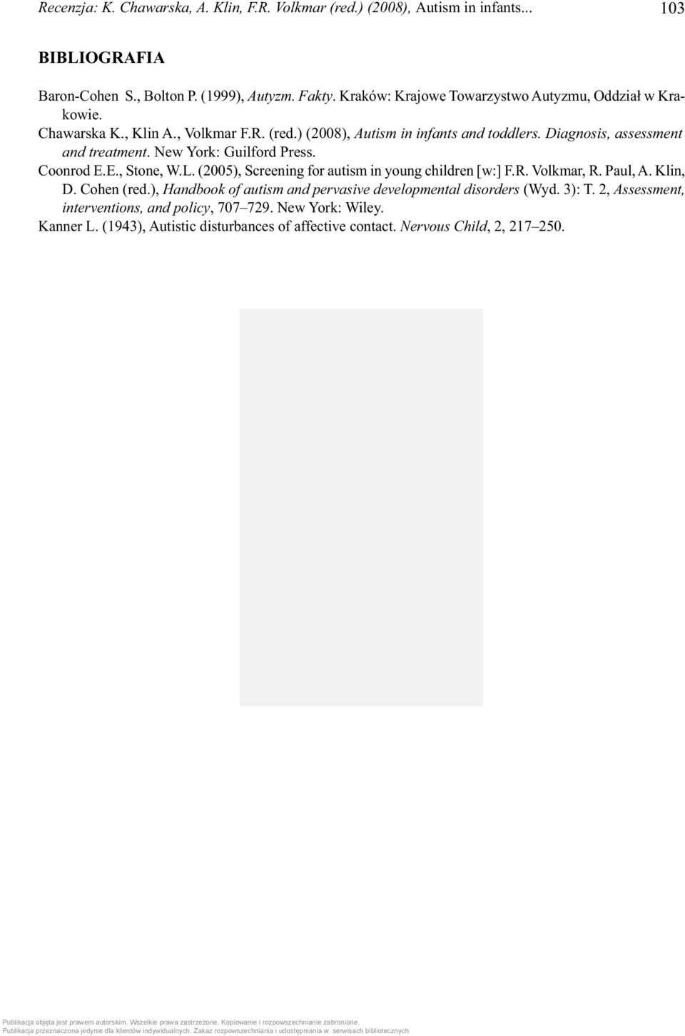 New York: Guilford Press. Coonrod E.E., Stone, W.L. (2005), Screening for autism in young children [w:] F.R. Volkmar, R. Paul, A. Klin, D. Cohen (red.