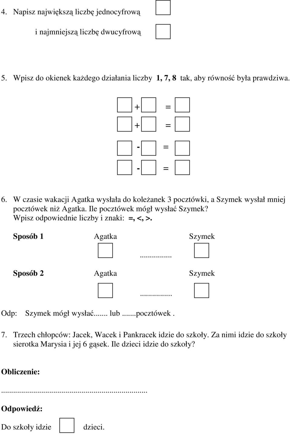 Wpisz odpowiednie liczby i znaki:, <, >. Sposób 1 Agatka Szymek... Sposób 2 Agatka Szymek... Odp: Szymek mógł wysłać... lub...pocztówek. 7.