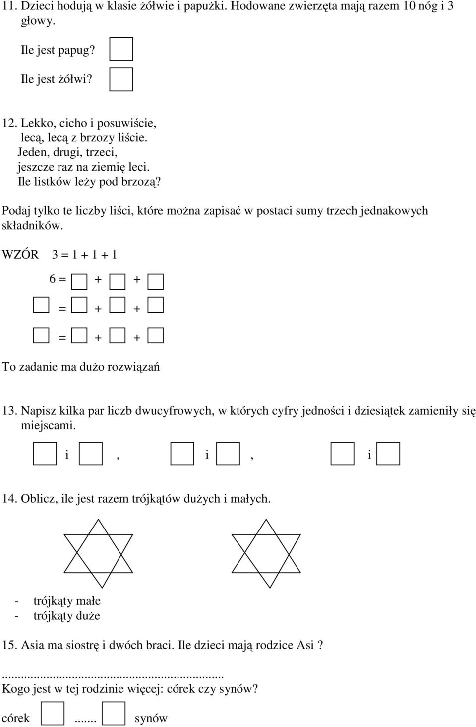 WZÓR 31+1+1 6 + + + + + + To zadanie ma dużo rozwiązań 13. Napisz kilka par liczb dwucyfrowych, w których cyfry jednościidziesiątek zamieniły się miejscami. i, i, i 14.