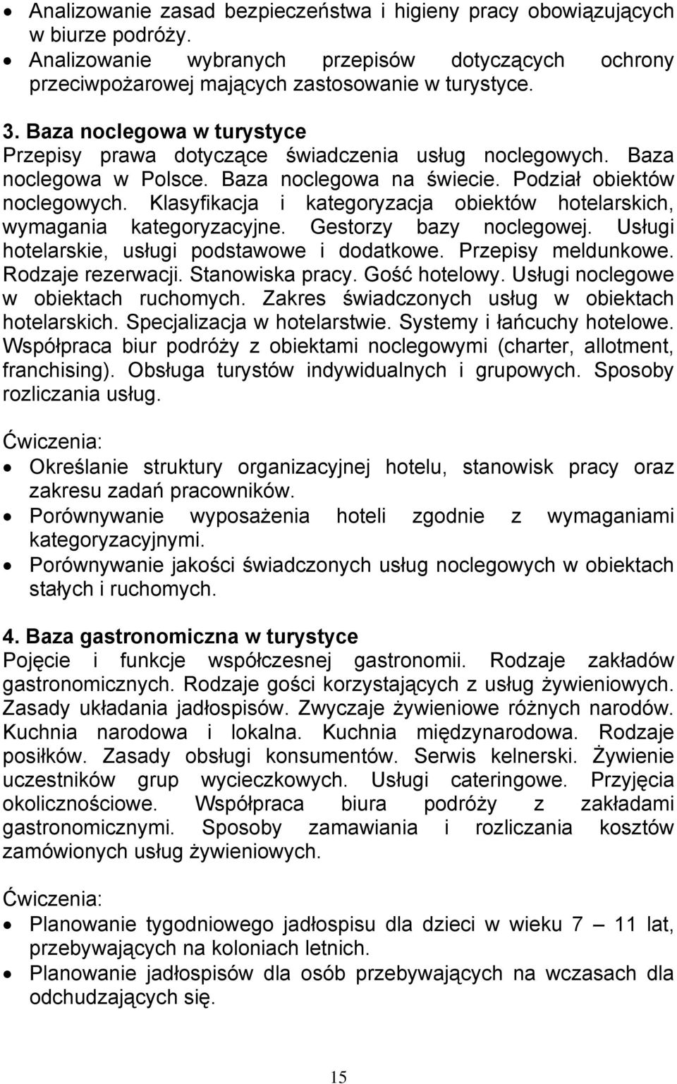 Klasyfikacja i kategoryzacja obiektów hotelarskich, wymagania kategoryzacyjne. Gestorzy bazy noclegowej. Usługi hotelarskie, usługi podstawowe i dodatkowe. Przepisy meldunkowe. Rodzaje rezerwacji.