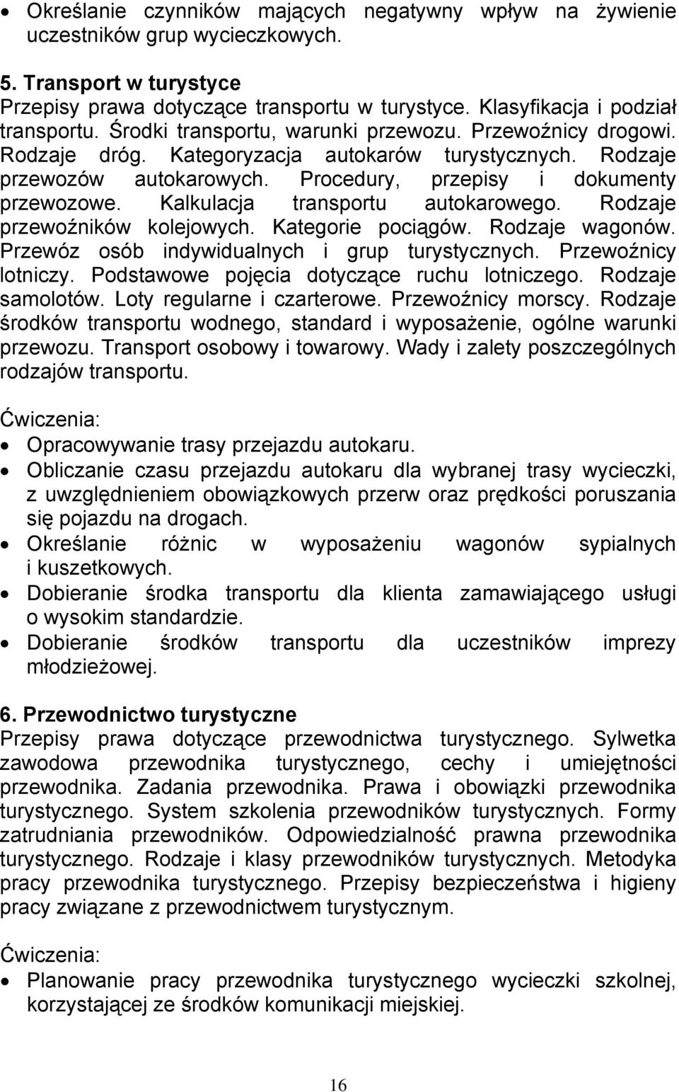 Kalkulacja transportu autokarowego. Rodzaje przewoźników kolejowych. Kategorie pociągów. Rodzaje wagonów. Przewóz osób indywidualnych i grup turystycznych. Przewoźnicy lotniczy.