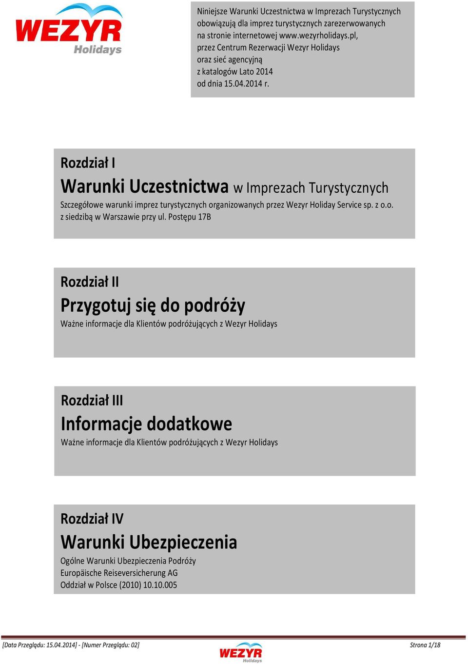 Rozdział I Warunki Uczestnictwa w Imprezach Turystycznych Szczegółowe warunki imprez turystycznych organizowanych przez Wezyr Holiday Service sp. z o.o. z siedzibą w Warszawie przy ul.