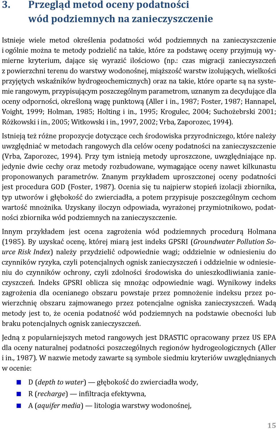 : czas migracji zanieczyszczeń z powierzchni terenu do warstwy wodonośnej, miąższość warstw izolujących, wielkości przyjętych wskaźników hydrogeochemicznych) oraz na takie, które oparte są na