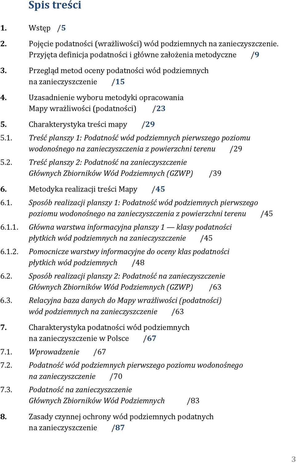 2. Treść planszy 2: Podatność na zanieczyszczenie Głównych Zbiorników Wód Podziemnych (GZWP) /39 6. Metodyka realizacji treści Mapy /45 6.1.