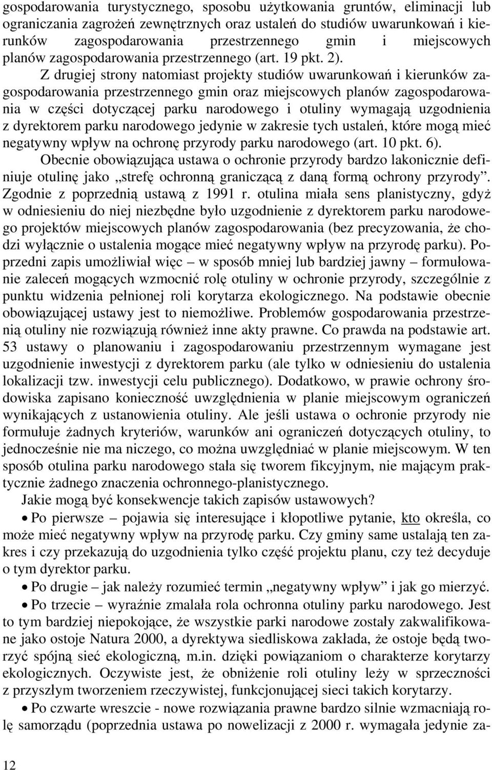 Z drugiej strony natomiast projekty studiów uwarunkowań i kierunków zagospodarowania przestrzennego gmin oraz miejscowych planów zagospodarowania w części dotyczącej parku narodowego i otuliny